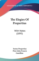 The Elegies Of Propertius: With Notes 116416547X Book Cover