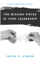 THE MISSING PIECES IN YOUR LEADERSHIP: The key to exponential leadership B089CQ8H5M Book Cover