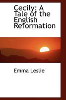 Cecily: A Tale of the English Reformation 1165379082 Book Cover