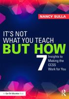 It's Not What You Teach But How: 7 Insights to Making the CCSS Work for You 0415733405 Book Cover