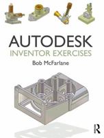 Autodesk Inventor Exercises: For Autodesk(r) Inventor(r) and Other Feature-Based Modelling Software 1138849189 Book Cover