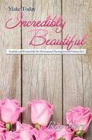 Make Today Incredibly Beautiful: Fearfully and Wonderfully Me Motivational Planning Journal Volume Five 1695131711 Book Cover