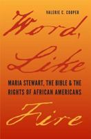 Word, Like Fire: Maria Stewart, the Bible, and the Rights of African Americans 0813942624 Book Cover