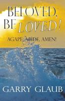 Beloved, Be Loved! 0984753370 Book Cover