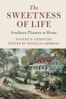 The Sweetness of Life: Southern Planters at Home 1316502899 Book Cover