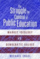 The Struggle for Control of Public Education: Market Ideology Vs. Democratic Values 1566397413 Book Cover