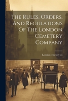 The Rules, Orders, And Regulations Of The London Cemetery Company 1021201014 Book Cover