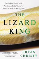 The Lizard King: The True Crimes and Passions of the World's Greatest Reptile Smugglers 0446580953 Book Cover