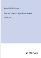 Pele and Hiiaka; A Myth From Hawaii: in large print 336836989X Book Cover