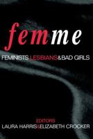 Femme: Feminists, Lesbians and Bad Girls 041591874X Book Cover