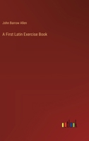 A First Latin Exercise Book 3385216400 Book Cover