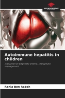 Autoimmune hepatitis in children: Evaluation of diagnostic criteria, Therapeutic management 6206098311 Book Cover