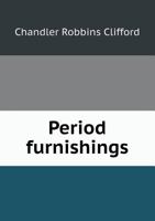 Period Furnishings: An Encyclopedia of Historic Furniture, Decorations and Furnishings - Primary Source Edition 1017718822 Book Cover