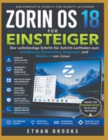 ZORIN OS 18 FÜR ANFÄNGER: Die vollständige Schritt-für-Schritt-Anleitung zur Installation und Verwendung Linux anpassen und beherrschen (German Edition) B0HGBZ3PDX Book Cover