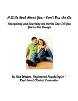 A Little Book About You - Don't Buy the Lie: Recognizing and Rewriting the Stories That Tell You You're Not Enough 1257089293 Book Cover