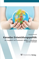 Kanadas Entwicklungspolitik: Ein Vergleich mit Frankreich, Belgien, Luxemburg und der Schweiz 3639426215 Book Cover