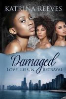 Damaged: Love, Lies, & Betrayal 1985818221 Book Cover