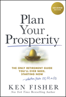 Plan Your Prosperity: The Only Retirement Guide You'll Ever Need, Starting Now-Whether You're 22, 52 or 82 1394318847 Book Cover