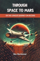 Through Space to Mars Or the Longest Journey on Record 9369070664 Book Cover