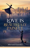 Love Is Beautifully Painful (Love Is Beautifully Painful: The Trilogy) B0GCGF5673 Book Cover