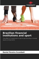 Brazilian financial institutions and sport: The effect of investment in sports sponsorship on brand equity components 6206811115 Book Cover