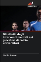 Gli effetti degli interventi mentali sui giocatori di calcio universitari (Italian Edition) 6208182263 Book Cover