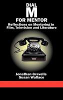 Dial M for Mentor: Reflections On Mentoring in Film, Television and Literature 1617354295 Book Cover