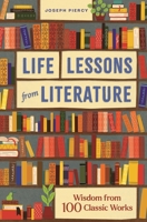 Life Lessons from Literature: Wisdom from 100 Classic Works 1789295521 Book Cover