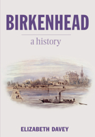 Birkenhead: A History 075095552X Book Cover