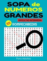 Sopa de Numeros Grandes 101 Rompecabezas Dificultad Intermedia Para Adultos: Busqueda de Numeros en Espanol - Spanish Number Search for Adults Large Print B08994R4PF Book Cover