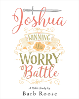 Joshua - Women's Bible Study Participant Workbook: Winning the Worry Battle 1501813609 Book Cover