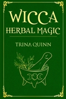 Wicca Herbal Magic: A Magical Book for Wiccans, Witches, Pagans, and Witchcraft Practitioners and Beginners. Learn About the Healing Properties of Herbs, Plants, and Essential Oils null Book Cover
