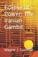 Eclipse of Power: The Iranian Gambit B0DYQQYLQJ Book Cover