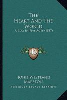The Heart And The World: A Play In Five Acts (1847) 1104493152 Book Cover