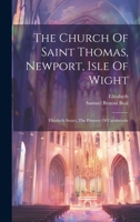 The Church Of Saint Thomas, Newport, Isle Of Wight: Elizabeth Stuart, The Prisoner Of Carisbrooke 1019708069 Book Cover