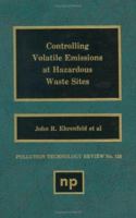 Controlling Volatile Emissions at Hazardous Waste Sites 0815510632 Book Cover