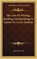 The Arts of Writing, Reading, and Speaking: In Letters to a Law Student 1017649197 Book Cover