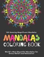 Mandala Coloring Book 100 Amazing Magnificent Mandalas: World's most beautiful Mandalas For Stress Relief and Relaxation - Adult Coloring Book B08S2Y5GMQ Book Cover