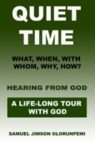 Quiet Time: What, When, With whom, Why, How & Hearing from God B0B9LXFGVN Book Cover