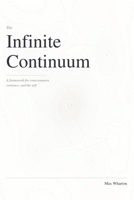 The Infinite Continuum: A framework for consciousness, existence, and the self B0GQP3M9KV Book Cover