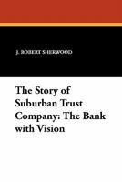 The Story of Suburban Trust Company: The Bank with Vision 1434410889 Book Cover