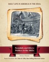 Scandals and Glory: Politics in the 1800s 1422217876 Book Cover