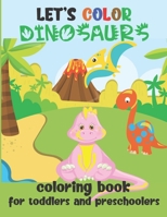 Lassen Sie uns Dinosaurier ausmalen - Malbuch für Kleinkinder und Kinder im Vorschulalter: Einfaches Dino-Malbuch für Kinder ab 2 Jahre B087HFY3BQ Book Cover