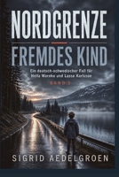 NORDGRENZE - Fremdes Kind: Ein deutsch-schwedischer Fall für Hella Warnke und Lasse Karlsson (German Edition) B0H6PG6M3W Book Cover