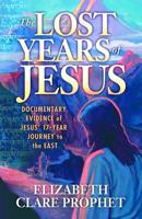 The Lost Years of Jesus: Documentary Evidence of Jesus' 17-Year Journey to the East 0916766616 Book Cover