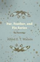 Fur, Feather, and Fin Series - The Partridge 1447427386 Book Cover