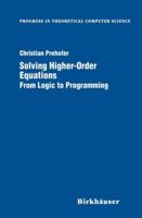 Solving Higher-Order Equations : From Logic to Programming (Progress in Theoretical Computer Science) 0817640320 Book Cover