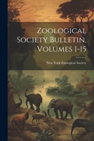 Zoological Society Bulletin, Volumes 1-15 102225510X Book Cover