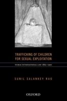 International Law on Trafficking of Children for Sexual Exploitation in Prostitution (1864-1950) 0198084927 Book Cover