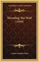 Wrestling The Wolf 1165763427 Book Cover